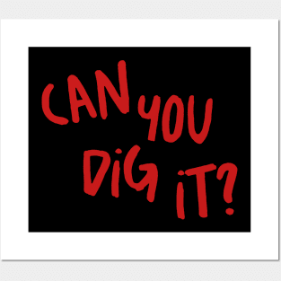 can you dig it ? Posters and Art